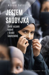 Okładka: Jestem Saudyjką. Świat oczami kobiet z Arabii Saudyjskiej
