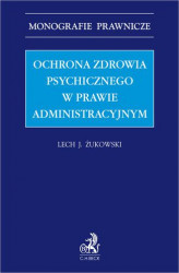 Okładka: Ochrona zdrowia psychicznego w prawie administracyjnym