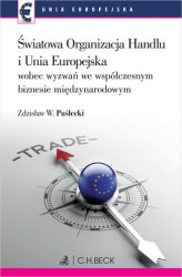Okładka: Światowa Organizacja Handlu i Unia Europejska wobec nowych wyzwań we współczesnym biznesie międzynarodowym