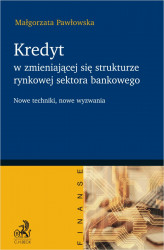 Okładka: Kredyt w zmieniającej się strukturze rynkowej sektora bankowego - nowe techniki nowe wyzwania