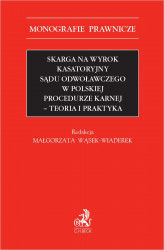 Okładka: Skarga na wyrok kasatoryjny sądu odwoławczego w polskiej procedurze karnej. Teoria i praktyka