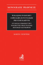 Okładka: Względne podstawy odwoławcze w polskim procesie karnym. Studium z perspektywy dogmatyki oraz ogólnej refleksji nad prawem