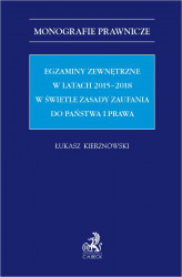 Okładka: Egzaminy zewnętrzne w latach 2015-2018 w świetle zasady zaufania do państwa i prawa