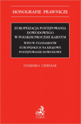 Okładka: Europeizacja postępowania dowodowego w polskim procesie karnym. Wpływ standardów europejskich na krajowe postępowanie dowodowe