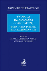 Okładka: Swoboda działalności gospodarczej. Próba oceny polskich regulacji prawnych