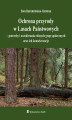 Okładka książki: Ochrona przyrody w Lasach Państwowych - potrzeby i oczekiwania różnych grup społecznych oraz ich konsekwencje