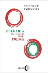 Okładka: Bułgaria - kraj zawsze bliski Polsce