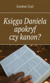Okładka książki: Księga Daniela apokryf czy kanon?