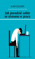 Okładka książki: Jak poradzić sobie ze stresem w pracy