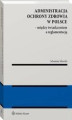 Okładka książki: Administracja ochrony zdrowia w Polsce – między świadczeniem a reglamentacją