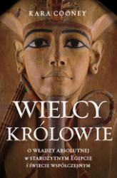 Okładka: Wielcy królowie. O władzy absolutnej w starożytnym Egipcie i świecie współczesnym