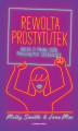 Okładka książki: Rewolta prostytutek. Walka o prawa osób pracujących seksualnie