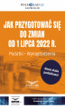 Okładka książki: Jak przygotować się do zmian od 1 lipca 2022 r. Podatki. Wynagrodzenia