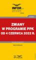 Okładka książki: Zmiany w programie PPK od 4 czerwca 2022 r.