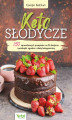 Okładka książki: Keto słodycze. 150 sprawdzonych przepisów na fit słodycze i przekąski zgodne z dietą ketogeniczną