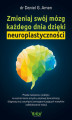 Okładka książki: Zmieniaj swój mózg każdego dnia dzięki neuroplastyczności