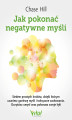 Okładka książki: Jak pokonać negatywne myśli. Siedem prostych kroków, dzięki którym usuniesz gonitwę myśli i toksyczn