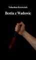 Okładka książki: Bestia z Wadowic