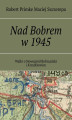 Okładka książki: Nad Bobrem w 1945