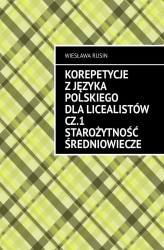 Okładka: Korepetycje z języka polskiego dla licealistów. Część 1. Starożytność Średniowiecze