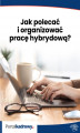 Okładka książki: Jak polecać i organizować pracę hybrydową?