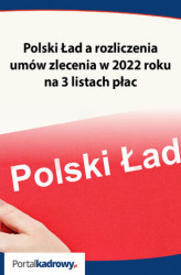 Okładka: Polski Ład a rozliczenia umów zlecenia w 2022 roku na 3 listach płac