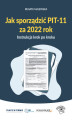 Okładka książki: Jak sporządzić PIT-11 za 2022 rok - instrukcja krok po kroku