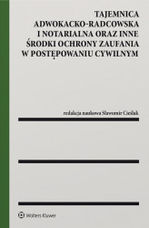 Okładka: Tajemnica adwokacko-radcowska i notarialna oraz inne środki ochrony zaufania w postępowaniu cywilnym (pdf)