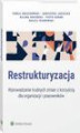 Okładka książki: Restrukturyzacja. Wprowadzanie trudnych zmian z korzyścią dla organizacji i pracowników