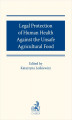 Okładka książki: Legal protection of human health against the unsafe agricultural food