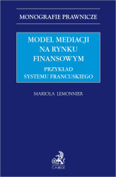 Okładka: Model mediacji na rynku finansowym. Przykład systemu francuskiego