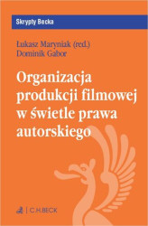 Okładka: Organizacja produkcji filmowej w świetle prawa autorskiego