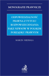 Okładka: Odpowiedzialność prawna z tytułu rozpowszechniania fake newsów w polskim porządku prawnym