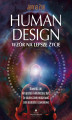 Okładka książki: Human Design – wzór na lepsze życie. Dowiedz się, kim jesteś i kim możesz być, by skuteczniej realiz