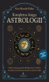 Okładka książki: Kompletna księga astrologii. Wykorzystaj gwiazdy, układy planet i Zodiak do skutecznej realizacji swoich życiowych celów