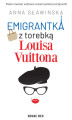 Okładka książki: Emigrantka z torebką Louisa Vuittona