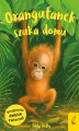 Okładka książki: Przyjaciele dzikich zwierząt. Orangutanek szuka domu