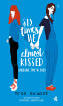 Okładka książki: Six times we almost kissed (and one time we did)