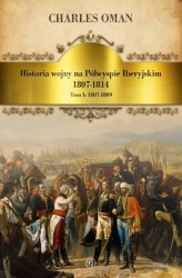 Okładka: Historia wojny na Półwyspie Iberyjskim 1807-1814. Tom I 1807-1809