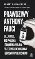 Okładka książki: Prawdziwy Anthony Fauci. Bill Gates, Big Pharma i globalna wojna przeciwko demokracji i zdrowiu publicznemu