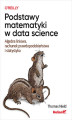 Okładka książki: Podstawy matematyki w data science. Algebra liniowa, rachunek prawdopodobieństwa i statystyka