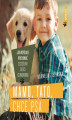 Okładka książki: Mamo, tato, chcę psa. Jak wspólnie wychować szczęśliwe dzieci i czworonogi