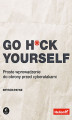 Okładka książki: Go H*ck Yourself. Proste wprowadzenie do obrony przed cyberatakami