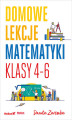 Okładka książki: Domowe lekcje matematyki. Klasy 4-6