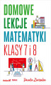 Okładka książki: Domowe lekcje matematyki. Klasy 7 i 8