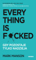 Okładka książki: Everything is F*cked. Gdy pozostaje tylko nadzieja