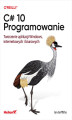 Okładka książki: C# 10. Programowanie. Tworzenie aplikacji Windows, internetowych i biurowych