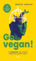 Okładka książki: Go vegan! 17 powodów, dla których porzucisz jedzenie mięsa. Książka dla wszystkożerców, wegetarian i wegan też