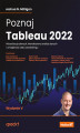 Okładka książki: Poznaj Tableau 2022. Wizualizacja danych, interaktywna analiza danych i umiejętność data storytellingu. Wydanie V