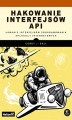 Okładka książki: Hakowanie interfejsów API. Łamanie interfejsów programowania aplikacji internetowych